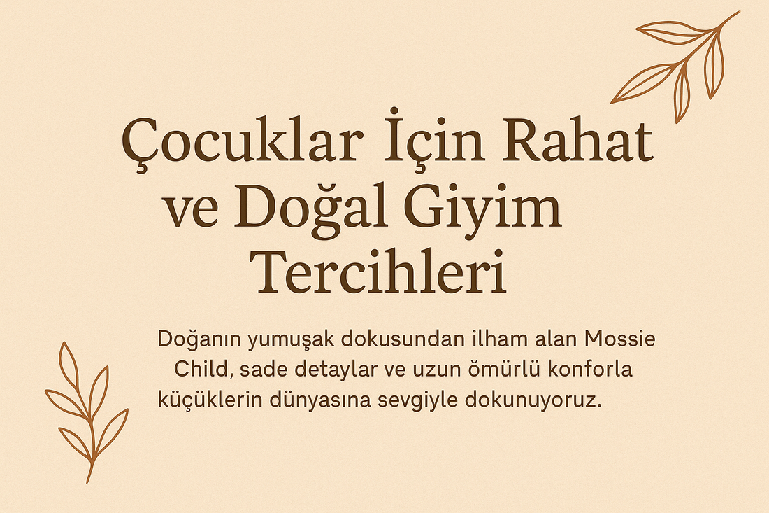 Çocuklar İçin Rahat ve Doğal Giyim Tercihleri | Mossie Child