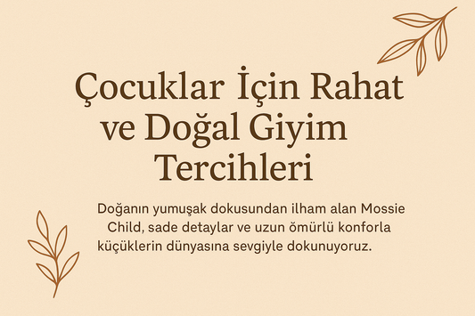 Çocuklar İçin Rahat ve Doğal Giyim Tercihleri | Mossie Child